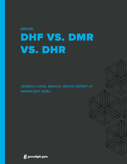  Design History File (DHF) vs. Device Master Record (DMR) vs. Device History Record (DHR)