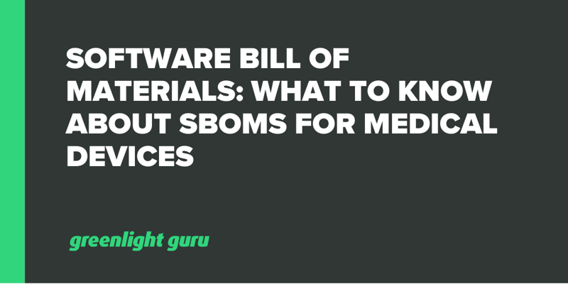 Software Bill of Materials What to Know About SBOMs for Medical Devices
