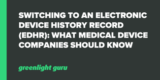 Switching to an Electronic Device History Record (eDHR): What Medical Device Companies Should Know - Featured Image