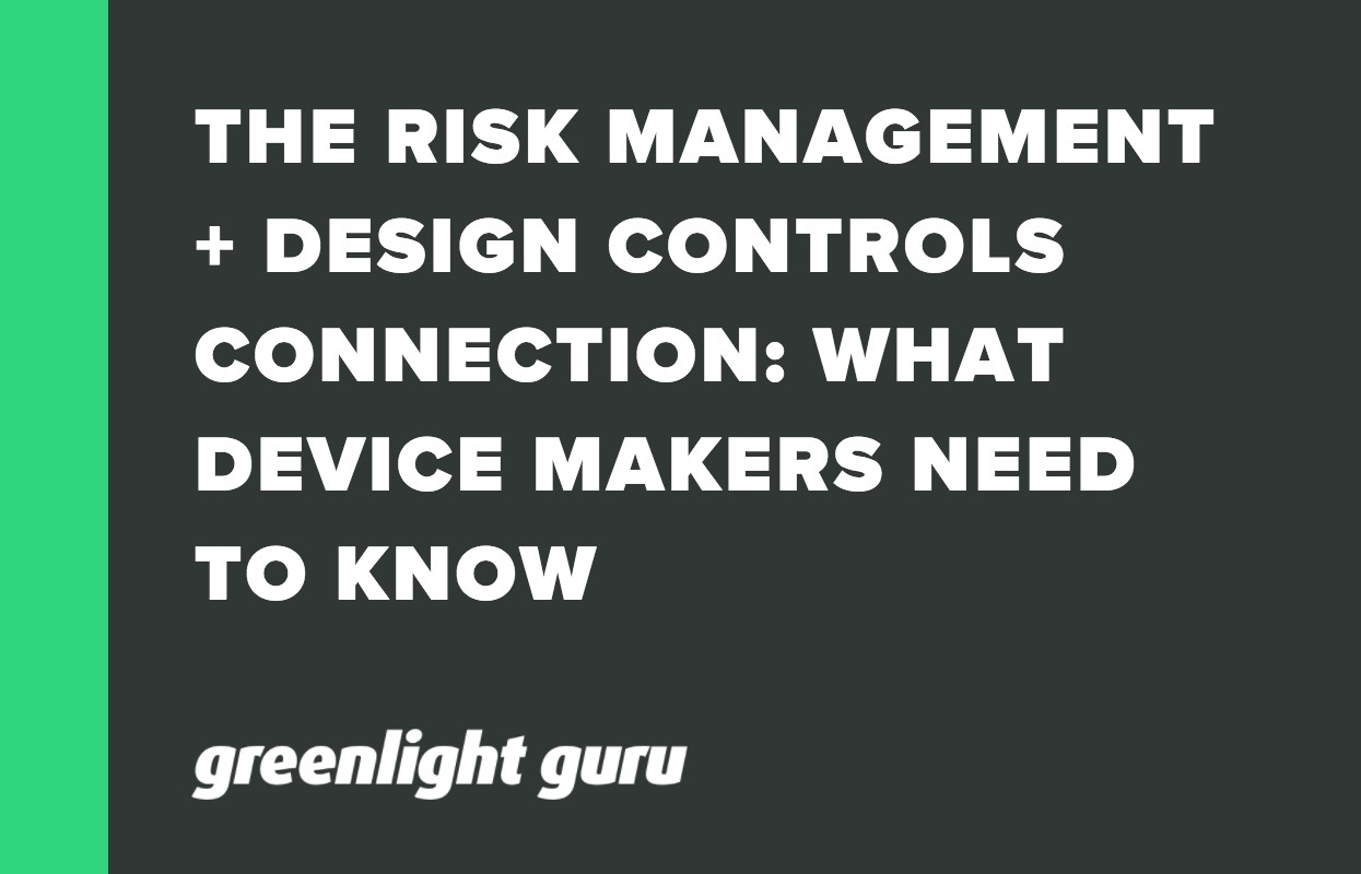 THE RISK MANAGEMENT + DESIGN CONTROLS CONNECTION_ WHAT DEVICE MAKERS NEED TO KNOW