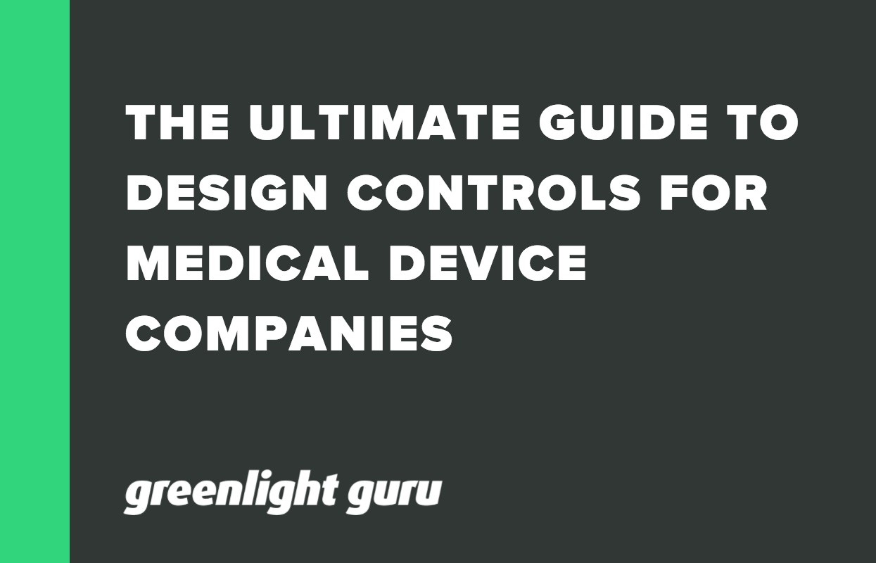 THE ULTIMATE GUIDE TO DESIGN CONTROLS FOR MEDICAL DEVICE COMPANIES