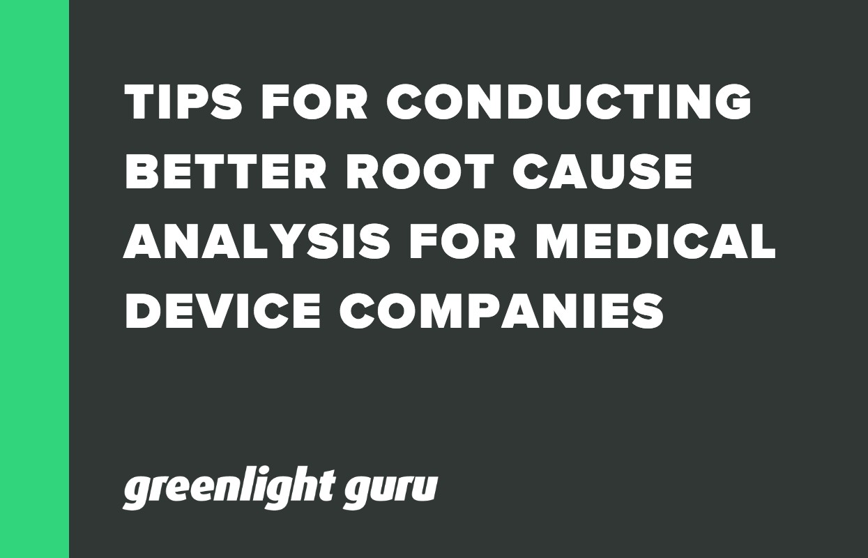 TIPS FOR CONDUCTING BETTER ROOT CAUSE ANALYSIS FOR MEDICAL DEVICE COMPANIES
