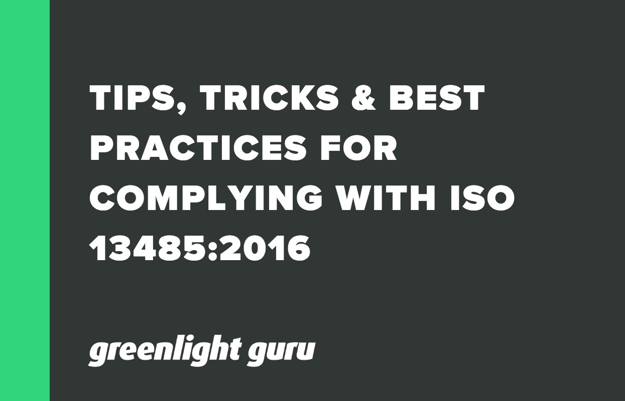 TIPS, TRICKS & BEST PRACTICES FOR COMPLYING WITH ISO 13485_2016