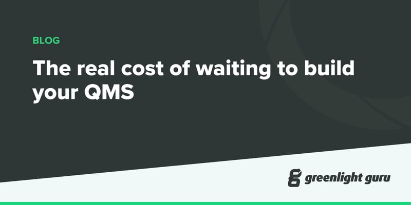 The real cost of waiting to build your QMS