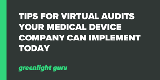 Tips for Virtual Audits Your Medical Device Company Can Implement Today - Featured Image