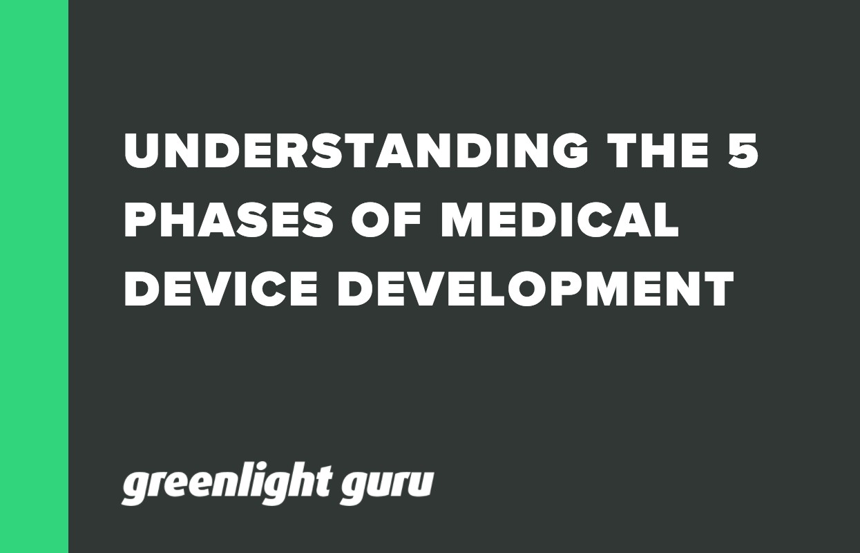 UNDERSTANDING THE 5 PHASES OF MEDICAL DEVICE DEVELOPMENT