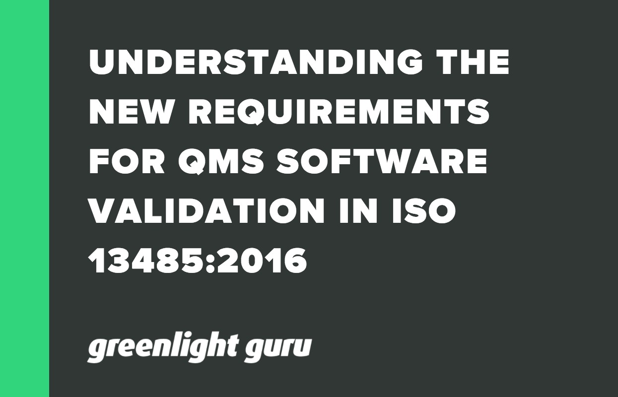 UNDERSTANDING THE NEW REQUIREMENTS FOR QMS SOFTWARE VALIDATION IN ISO 13485_2016
