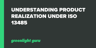 Understanding Product Realization under ISO 13485 - Featured Image