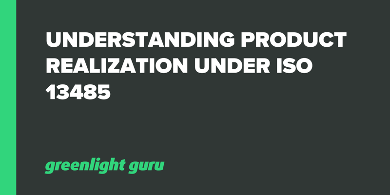 Understanding Product Realization under ISO 13485