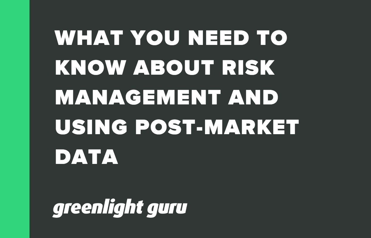 WHAT YOU NEED TO KNOW ABOUT RISK MANAGEMENT AND USING POST-MARKET DATA 1
