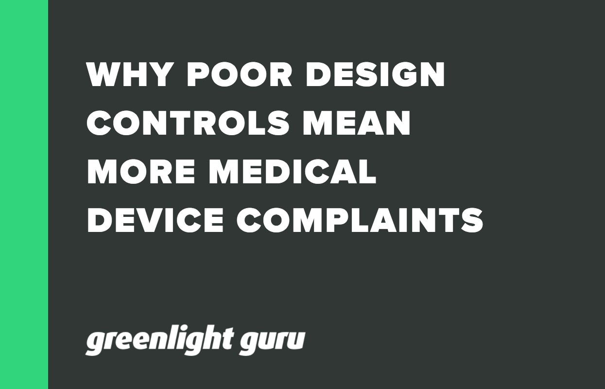 WHY POOR DESIGN CONTROLS MEAN MORE MEDICAL DEVICE COMPLAINTS