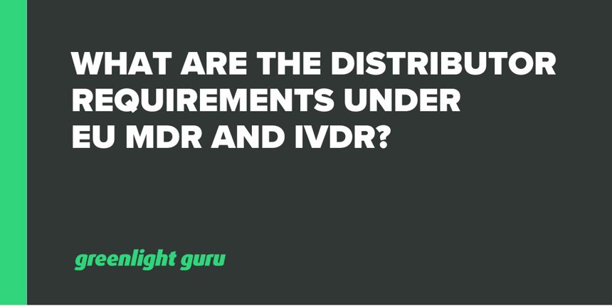 What are the Distributor Requirements under EU MDR and IVDR-1