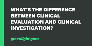 What’s the Difference Between Clinical Evaluation and Clinical Investigation? - Featured Image