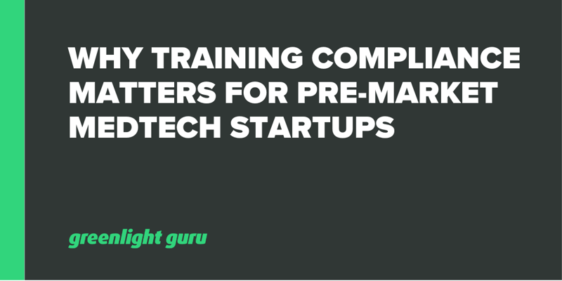Why Training Compliance Matters for Pre-Market MedTech Startups-1