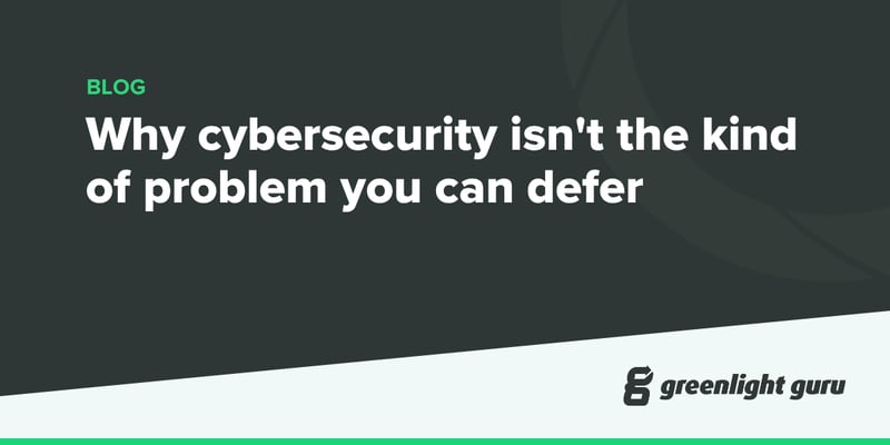 Why cybersecurity isnt the kind of problem you can defer-1