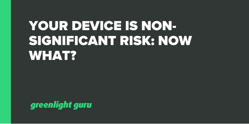 Your Device is Non-Significant Risk Now What