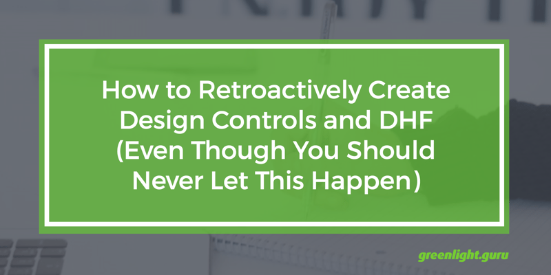 how_to_retroactively_create_design_controls_dhf.png