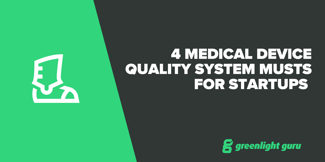 4 Medical Device Quality System Musts for Startups - Featured Image