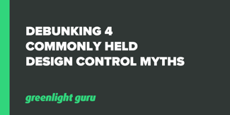 Debunking 4 Commonly Held Design Control Myths - Featured Image