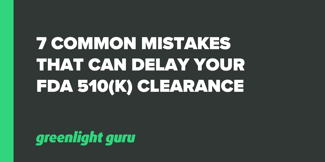7 Common Mistakes That Can Delay Your FDA 510(k) Clearance - Featured Image