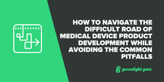 How To Navigate the Difficult Road of Medical Device Product Development While Avoiding the Common Pitfalls - Featured Image