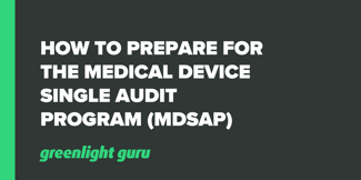 How to Prepare for the Medical Device Single Audit Program (MDSAP) - Featured Image