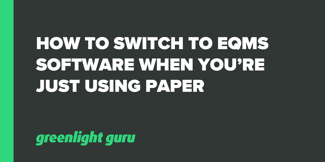 How to Switch to eQMS Software When You're Just Using Paper - Featured Image
