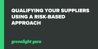 Qualifying Your Suppliers Using a Risk-based Approach - Featured Image