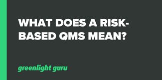 What Does a Risk-Based QMS Mean? - Featured Image