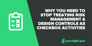 Why You Need To Stop Treating Risk Management & Design Controls as Checkbox Activities - Featured Image