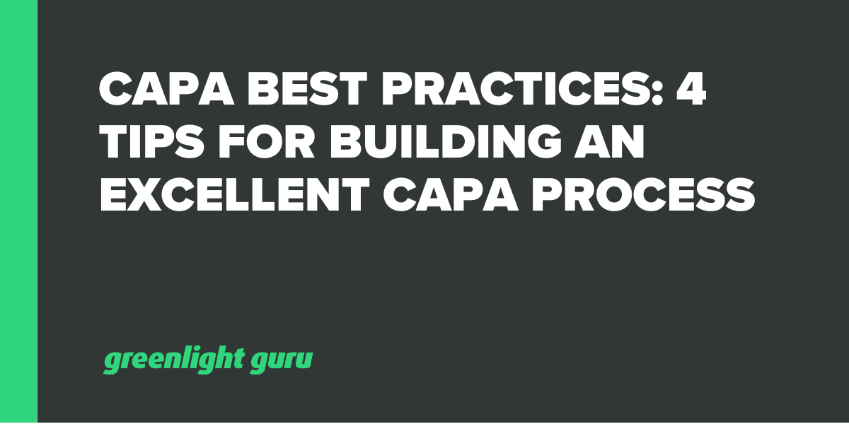 CAPA Best Practices: 4 Tips for Building an Excellent CAPA Process