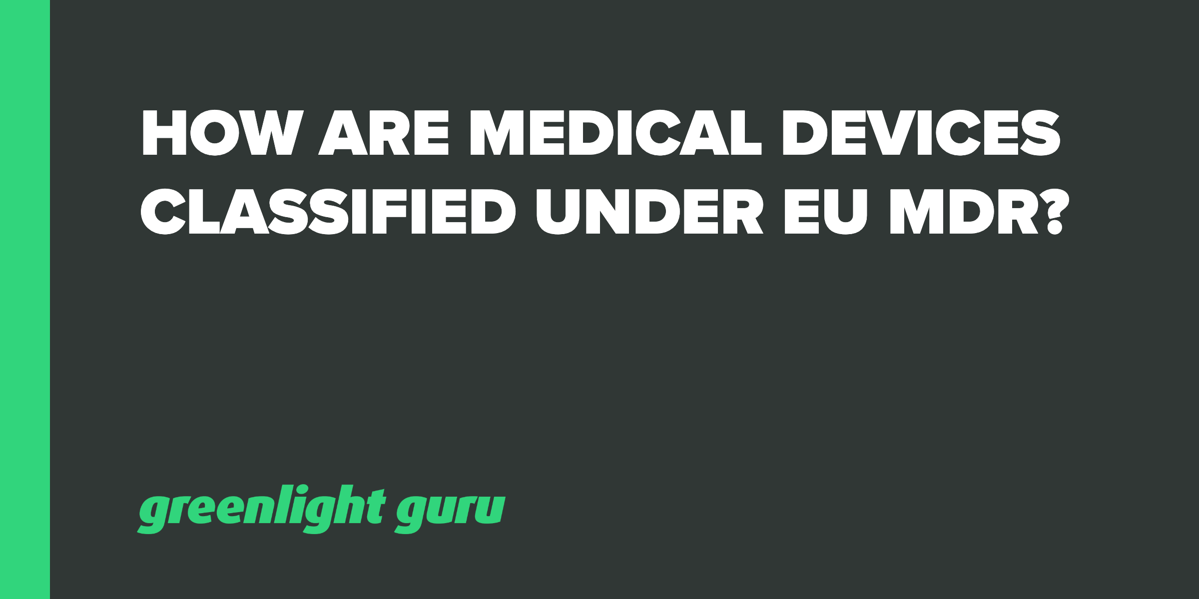 How are Medical Devices Classified under EU MDR?