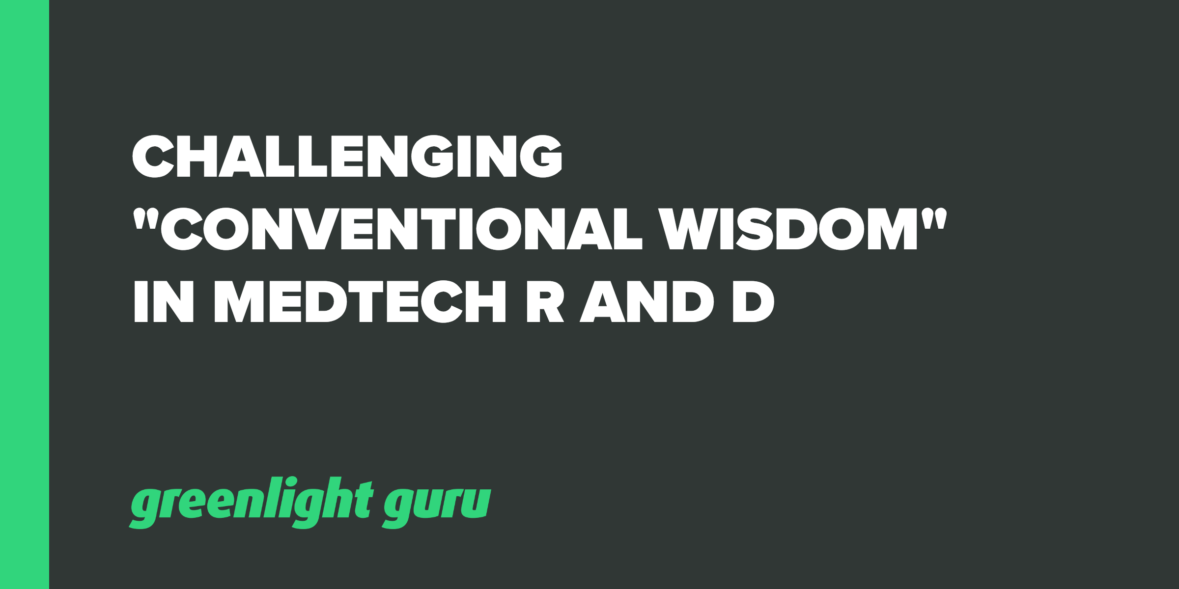 Trouble With Conventional Wisdom Is >> Challenging Conventional Wisdom In Medtech R And D Trouble With Conventional Wisdom Is >> Challenging Conventional Wisdom In Medtech R And D